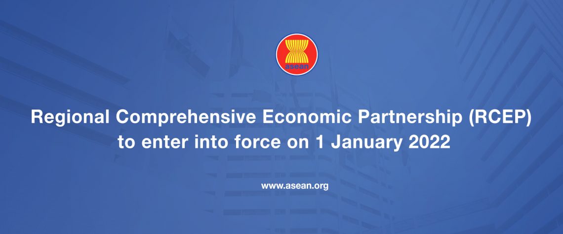 Regional Comprehensive Economic Partnership (RCEP) agreement to enter into force on 1 January 2022